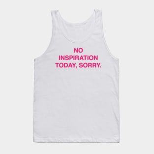 No Inspiration Today Sorry Tank Top